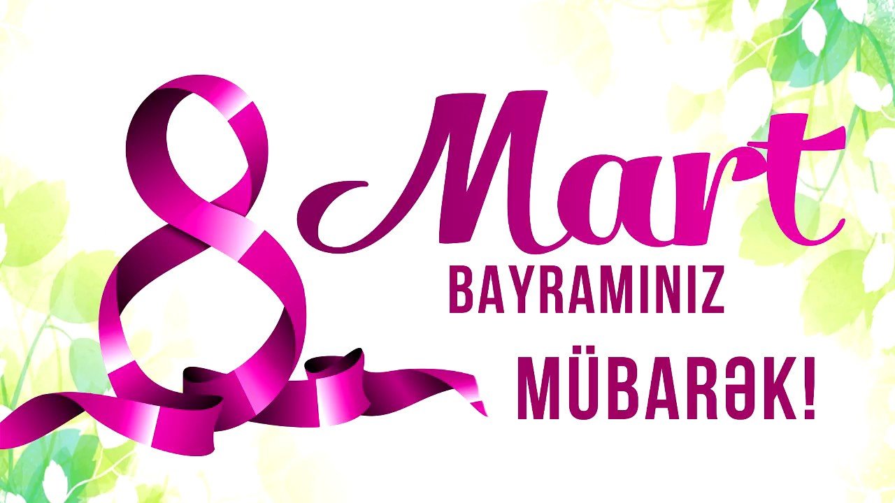 Bu gün 8 Mart - Beynəlxalq Qadınlar Günüdür